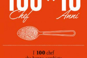 In “soli” 10 anni hanno rivoluzionato la cucina italiana “caricati” dalla tradizione, ma seguendo il nuovo e mettendosi in discussione. Ecco i fantastici 100 chef di “100 chef x 10 anni”, volume di “Identità Golose” con prefazione di Marchi & Bottura