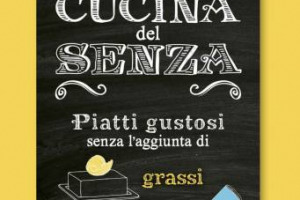 Se nelle Feste si tende ad eccedere a tavola, “La Cucina del Senza” (senza sale, grassi, zucchero aggiunti), in libreria con il ricettario di Marcello Coronini, potrebbe essere la soluzione per non rinunciare al piacere del cibo guardando alla salute