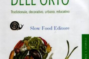DAL TRADIZIONALE AL DECORATIVO, DALL’URBANO ALL’EDUCATIVO: TUTTE LE IDEE E LE SOLUZIONI PER CREARE UN ORTO “BUONO, PULITO E GIUSTO” NEL MANUALE “IL PIACERE DELL’ORTO”, EDITO DA SLOW FOOD