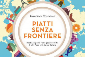 “Far la spesa con chef alla moda al Borough Market di Londra, assaggiare menu alla lavanda in Provenza, fare pic-nic sulla highline a New York con panini all’aragosta”: “Piatti senza frontiere” di Francesca Cosentino è un invito a viaggiare con gusto