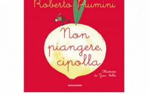 Roberto Piumini, uno dei più grandi autori italiani per ragazzi, racconta il cibo di qualità, sano e nutriente con la poesia: minestre, pastasciutte, frutta, verdura diventano filastrocche in “Non piangere cipolla”, volume in nuova edizione Mondadori