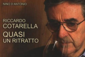 RITRATTO DI UN ENOLOGO, E NON SOLO NEL LIBRO DI NINO D&rsquo;ANTONIO BY CITT&Agrave; DEL VINO &ldquo;RICCARDO COTARELLA QUASI UN RITRATTO&rdquo;. LA STORIA DI UN PROFESSIONISTA DI SUCCESSO, CHE DIVENTA SIMBOLO DEL SUCCESSO DEL VINO ITALIANO DEGLI ULTIMI DECENNI