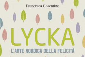 Dal lifestyle alla cucina in &ldquo;L&rsquo;arte nordica della felicit&agrave;&rdquo; il segreto del successo del Nordeuropa