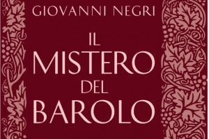 “Il Mistero del Barolo”, Giovanni Negri guida il viaggio alla scoperta del successo di un vino