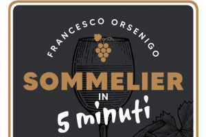 Con “Sommelier in 5 minuti”, riconoscere e degustare un buon vino “non è mai stato così semplice”