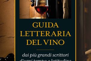 Da Orazio a Guccini, da Saffo a Camilleri, da Neruda a Dickens: la “Guida letteraria del vino”