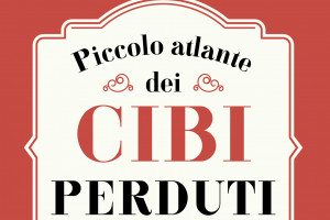 Dalla sogliola al ferro da stiro alle uova di pavoncella, ecco il &ldquo;Piccolo atlante dei cibi perduti&rdquo;