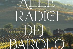 “Alle radici del Barolo”, viaggio tra storia e cantine alla scoperta del vino-icona del Piemonte