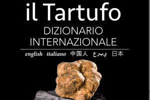 Tartufo, ecco il &ldquo;Dizionario Internazionale&rdquo; per raccontarlo in inglese, cinese, giapponese ed arabo