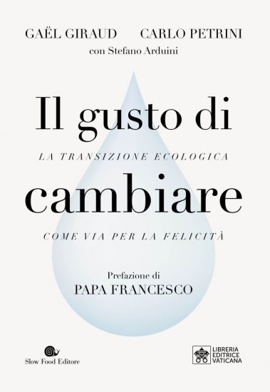 Il libro-dialogo edito da Slow Food Editore/Libreria Editrice Vaticana