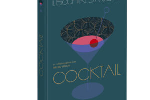Dai grandi classici alle nuove tendenze della mixology: esce &ldquo;Il Bicchiere d&rsquo;Argento - Cocktail"