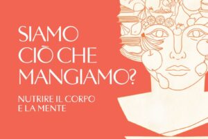 &ldquo;Siamo ci&ograve; che mangiamo? Nutrire il corpo e la mente&rdquo; secondo gli studiosi contemporanei