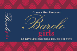 “Barolo Girls. La rivoluzione rosa del re dei vini”, il libro di Clara a Gigi Padovani “Barolo Girls. La rivoluzione rosa del re dei vini”, il libro di Clara a Gigi Padovani
