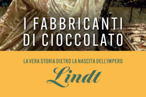 “I fabbricanti di cioccolato”: la nascita dell’impero Lindt in un intenso libro-saga “I fabbricanti di cioccolato”: la nascita dell’impero Lindt in un intenso libro-saga