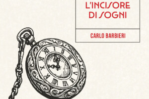 “L’incisore di sogni”, il nuovo libro di Carlo Barbieri che celebra l’essere e denuncia l’apparire “L’incisore di sogni”, il nuovo libro di Carlo Barbieri che celebra l’essere e denuncia l’apparire