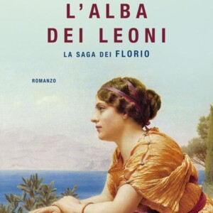 &ldquo;L&rsquo;Alba dei Leoni&rdquo;, nuovo libro della saga dei Florio di Stefania Auci, &egrave; il pi&ugrave; venduto in Italia