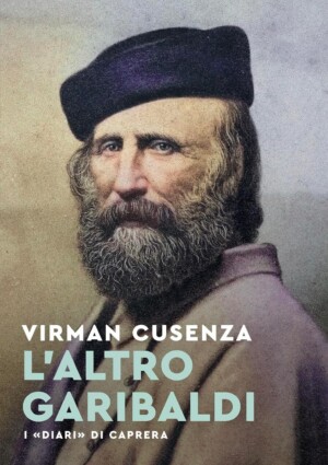 Quando Garibaldi faceva l&rsquo;agricoltore: Virman Cusenza traccia un ritratto inedito dell&rsquo;eroe