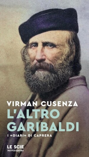 Quando Garibaldi faceva l&rsquo;agricoltore: Virman Cusenza traccia un ritratto inedito dell&rsquo;eroe