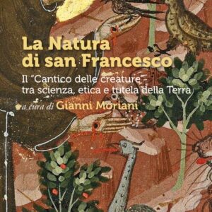 Dal Cantico di San Francesco ad oggi attraverso scienza, filosofia, teologia e storia dell&rsquo;arte