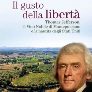 Tra vino e libert&agrave;, Thomas Jefferson e Filippo Mazzei, ed il Vino Nobile di Montepulciano