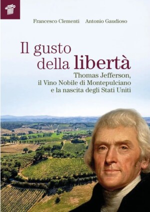Tra vino e libert&agrave;, Thomas Jefferson e Filippo Mazzei, ed il Vino Nobile di Montepulciano