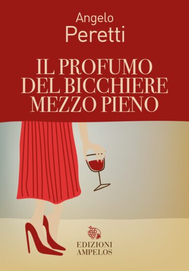 “Il profumo del bicchiere mezzo pieno” di Angelo Peretti 