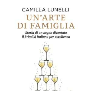 La storia di un sogno diventato il brindisi italiano, nel libro di Camilla Lunelli (Ferrari Trento)