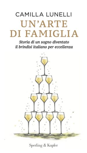 La storia di un sogno diventato il brindisi italiano, nel libro di Camilla Lunelli (Ferrari Trento)